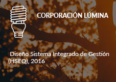 CORPORACIÓN LÚMINA. Diseño Sistema Integrado de Gestión (HSEQ), 2016