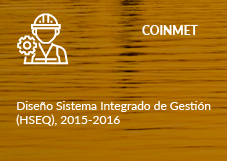 COINMET. Diseño Sistema Integrado de Gestión (HSEQ), 2015-2016