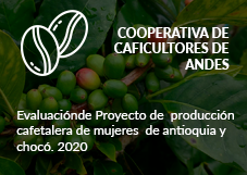 Cooperativa de Caficultores de Andes. Evaluación de Proyecto de  producción cafetalera de mujeres  de antioquia y chocó