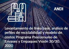 ANDI- Levantamiento de línea base, análisis de pefiles de reciclabilidad y modelo de costos Programa Psocosnumo de Envases y Empaques Visión 30/30